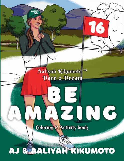 Aaliyah Kikumoto(TM) Dare 2 Dream- Be Amazing : The Masters Girl Coloring and Activity Book Designed to Promote Girls' Empowerment, Boost Confidence, and Inspire Girls to Dream Big through Service, Me, Paperback / softback Book