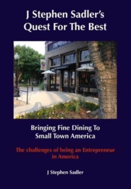 J Stephen's Quest For The Best Bringing Fine Dining To Small Town America, Hardback Book