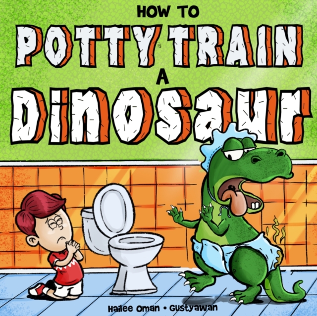 How to Potty Train a Dinosaur : A Hilarious Book for the Trainee, the Trainer, and the Trained!, Paperback / softback Book
