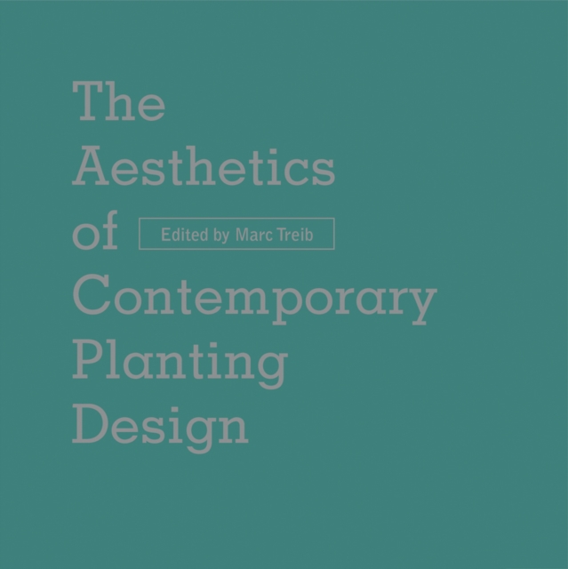 The Aesthetics of Contemporary Planting Design, Hardback Book