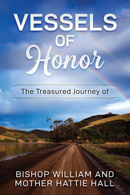 Vessels of Honor : The Treasured Journey of Bishop William and Mother Hattie Hall, Paperback / softback Book