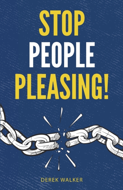 Stop People Pleasing! : How to Set Boundaries, Start Saying No, and Take Control of Your Life, Paperback / softback Book