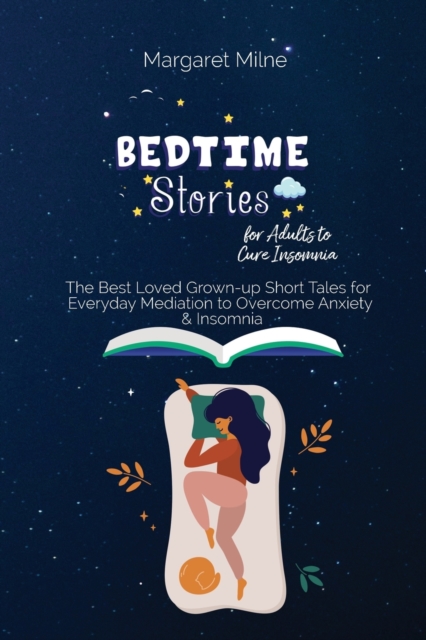 Bedtime Stories for Adults to Cure Insomnia : The Best Loved Grown-up Short Tales for Everyday Mediation to Overcome Anxiety and Insomnia, Paperback / softback Book