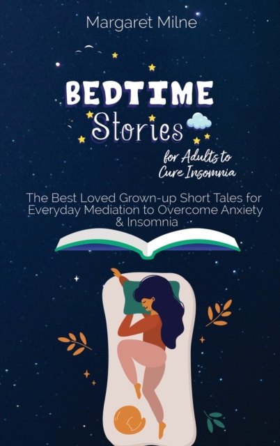 Bedtime Stories for Adults to Cure Insomnia : The Best Loved Grown-up Short Tales for Everyday Mediation to Overcome Anxiety and Insomnia, Hardback Book
