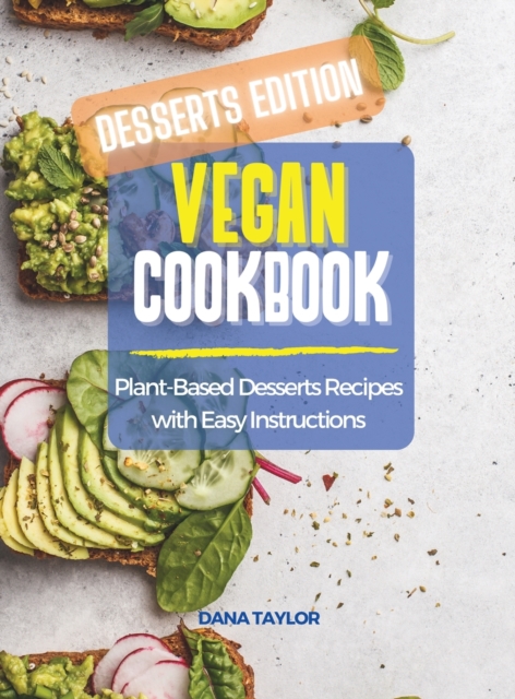 Vegan Cookbook DESSERTS EDITION : Plant-Based Desserts Recipes with Easy Instructions, Hardback Book