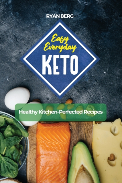 Easy Everyday Keto : Healthy Kitchen-Perfected Recipes, Paperback / softback Book
