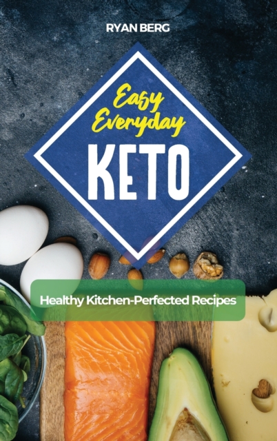 Easy Everyday Keto : Healthy Kitchen-Perfected Recipes, Hardback Book