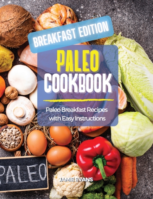 Paleo Cookbook Breakfast Edition : Paleo Breakfast Recipes with Easy Instructions, Paperback / softback Book