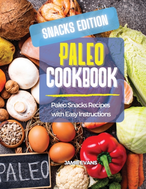 Paleo Cookbook Snacks Edition : Paleo Snacks Recipes with Easy Instructions, Paperback / softback Book