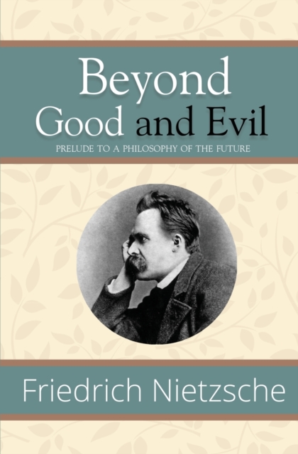 Beyond Good and Evil - Prelude to a Philosophy of the Future (Reader's Library Classics), Paperback / softback Book