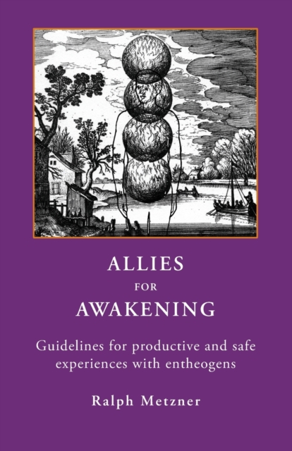 Allies for Awakening : Guidelines for productive and safe experiences with entheogens, Paperback / softback Book