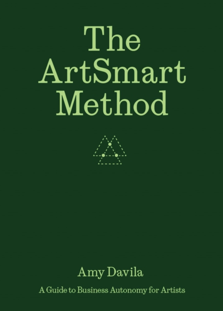 The Artsmart Method : A Guide to Business Autonomy for Artists, Paperback / softback Book