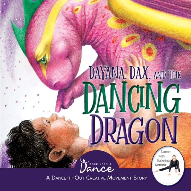 Dayana, Dax, and the Dancing Dragon : A Dance-It-Out Creative Movement Story for Young Movers, Paperback / softback Book