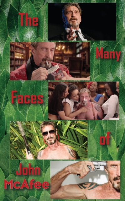 The Many Faces of John McAfee : Biography of an American Hustler, Paperback / softback Book