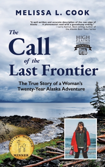 The Call of the Last Frontier : The True Story of a Woman's Twenty-Year Alaska Adventure, Hardback Book