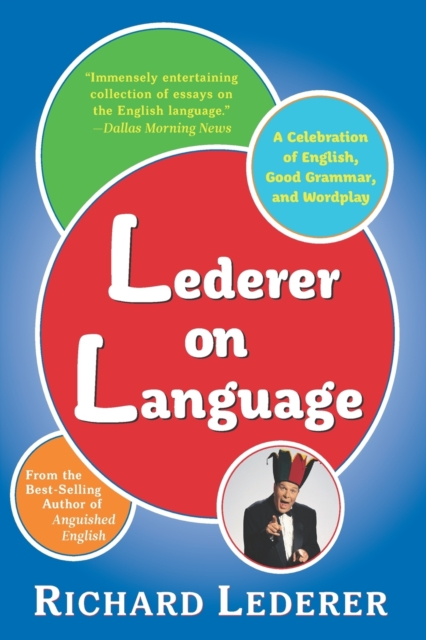 Lederer on Language : A Celebration of English, Good Grammar, and Wordplay, Paperback / softback Book