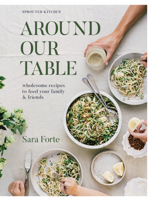 Around Our Table : Wholesome Recipes to Feed Your Family and Friends, Hardback Book
