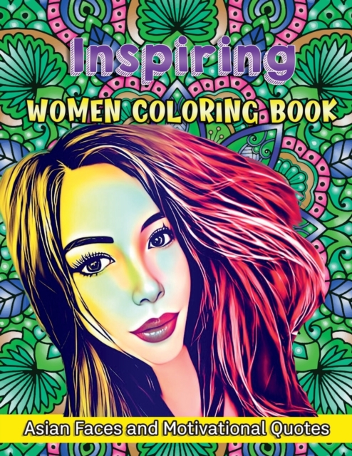 Inspiring Women Coloring Book : Asian Faces and Motivational Quotes, Paperback / softback Book