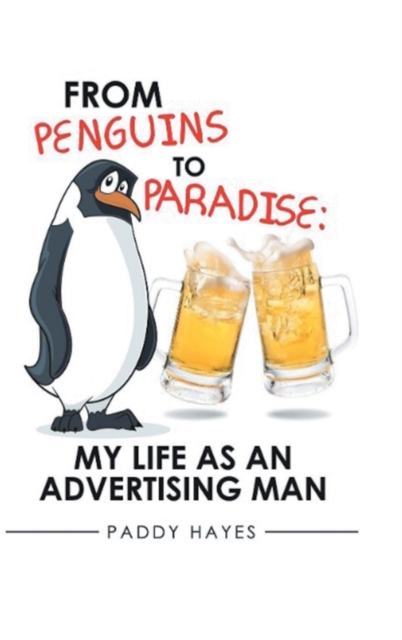 From Penguins to Paradise : My Life as an Advertising Man, Hardback Book
