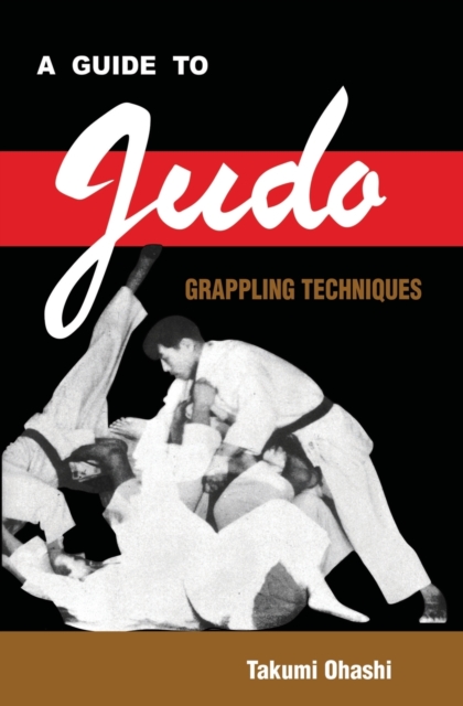 A Guide to Judo Grappling Techniques : with additional physiological explanations, Paperback / softback Book