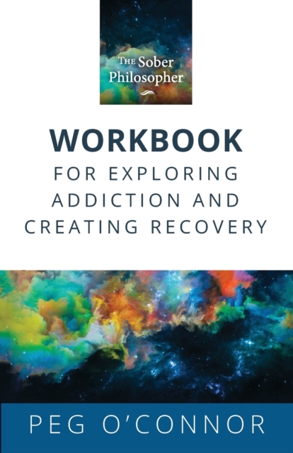 The Sober Philosopher Workbook for Exploring Addiction and Creating Recovery, Paperback / softback Book