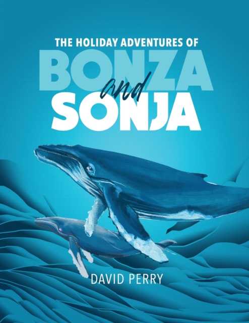 The Holiday Adventures of Bonza and Sonja : The Humpback Whales, Paperback / softback Book