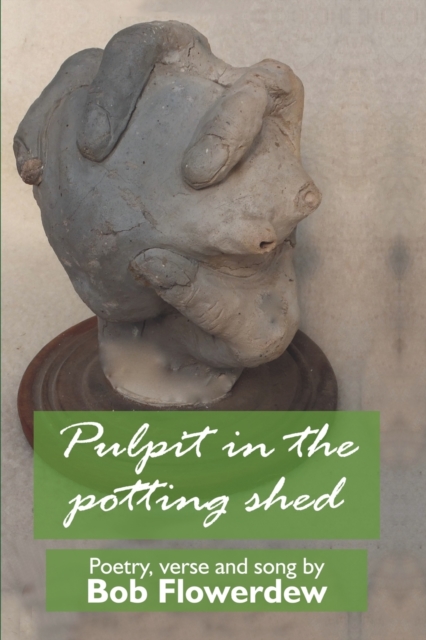 Pulpit in the potting shed : Poetry, verse and song by Bob Flowerdew, Paperback / softback Book