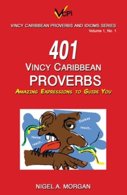 401 Vincy Caribbean Proverbs : Amazing Expressions to Guide You, Paperback / softback Book