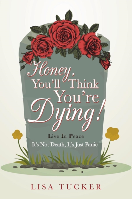 Honey, You'll Think You're Dying! : It's Not Death, It's Just Panic, Paperback / softback Book