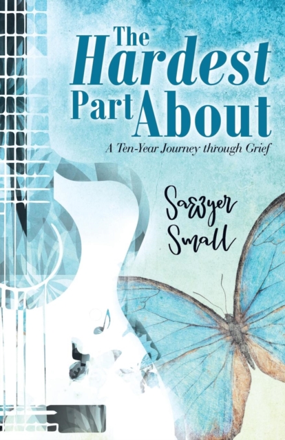 The Hardest Part about : A Ten-Year Journey Through Grief, Paperback / softback Book