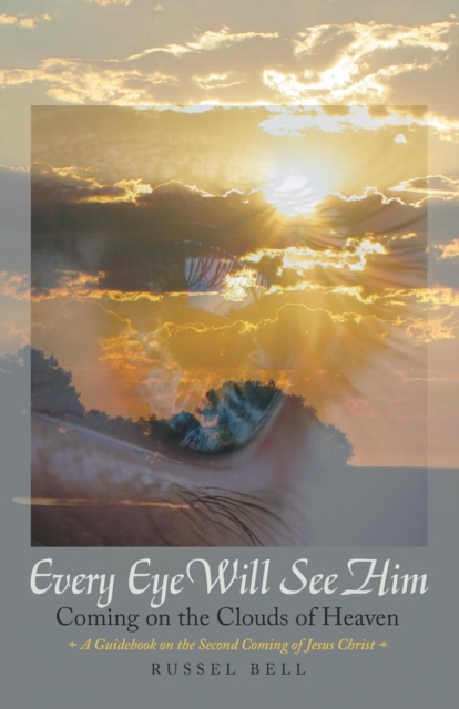 Every Eye Will See Him : Coming on the Clouds of Heaven, Paperback / softback Book