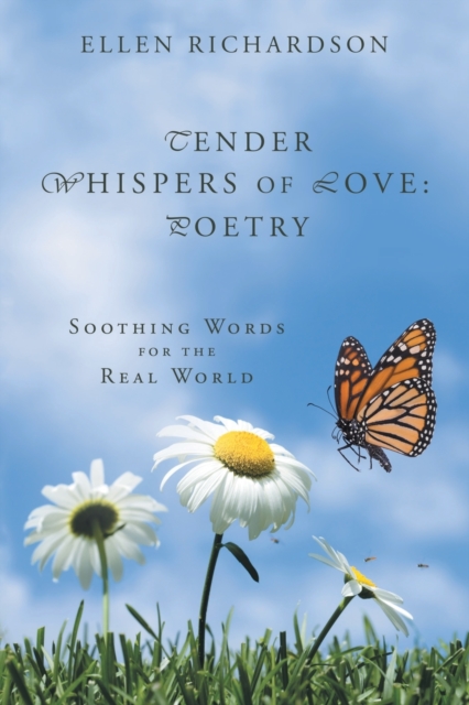 Tender Whispers of Love : Poetry: Soothing Words for the Real World, Paperback / softback Book