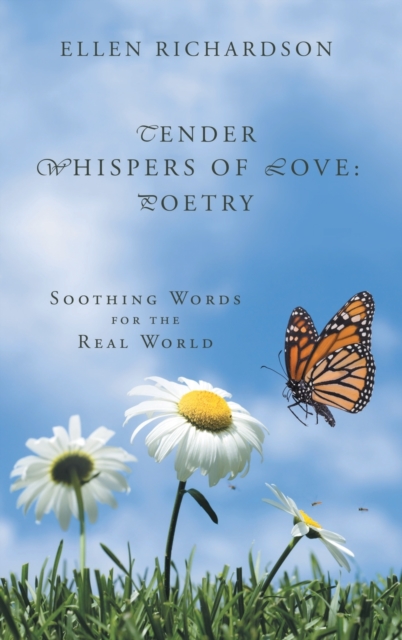 Tender Whispers of Love : Poetry: Soothing Words for the Real World, Hardback Book