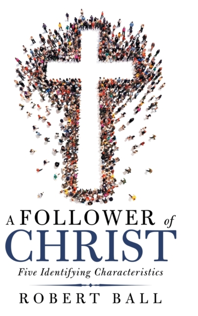 A Follower of Christ : Five Identifying Characteristics, Hardback Book