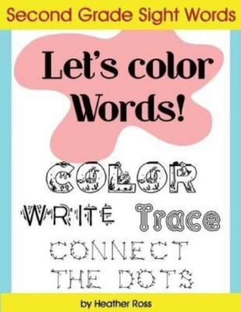Second Grade Sight Words : Let's Color Words! Trace, write, connect the dots and learn to spell! 8.5 x 11 size, 113 pages!, Paperback / softback Book