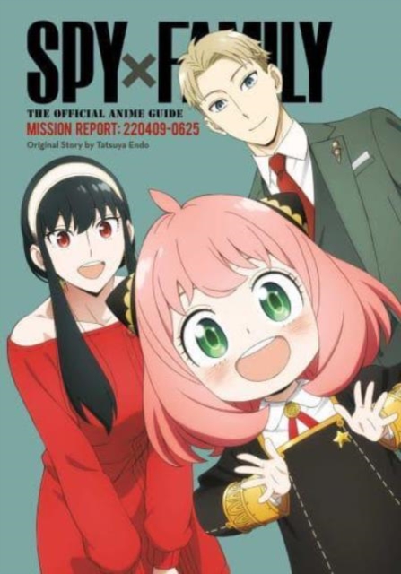 Spy x Family: The Official Anime Guide—Mission Report: 220409-0625, Paperback / softback Book
