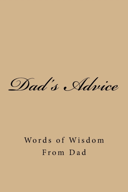 Dad's Advice : Words of Wisdom From Dad, Paperback / softback Book