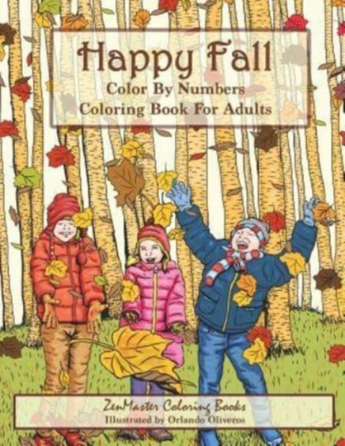Color By Numbers Coloring Book For Adults : Happy Fall: Autumn Scenes Adult Coloring Book with Fall Scenes, Forests, Pumpkins, Leaves, Cats, and more!, Paperback / softback Book