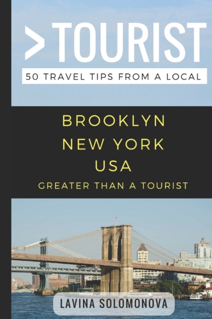 Greater Than a Tourist- Brooklyn New York USA : 50 Travel Tips from a Local, Paperback / softback Book