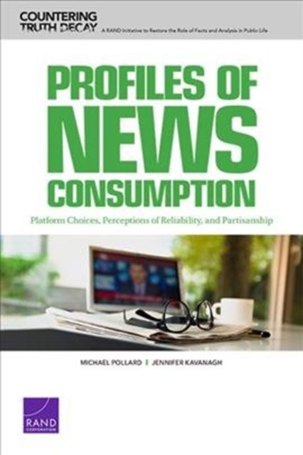 Profiles of News Consumption : Platform Choices, Perceptions of Reliability, and Partisanship, Paperback / softback Book