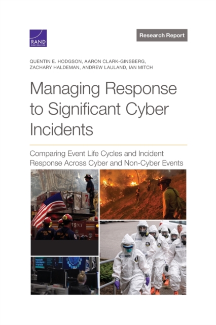Managing Response to Significant Cyber Incidents : Comparing Event Life Cycles and Incident Response Across Cyber and Non-Cyber Events, Paperback / softback Book