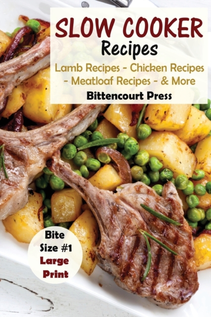 Slow Cooker Recipes - Bite Size #1 : Lamb Recipes - Chicken Recipes - Meatloaf Recipes & More, Paperback / softback Book