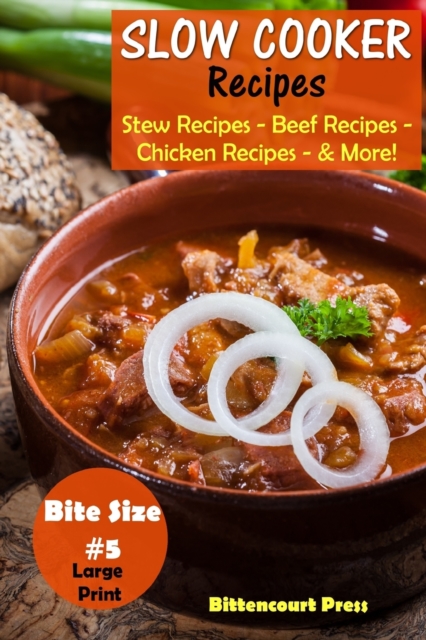Slow Cooker Recipes - Bite Size #5 : Stew Recipes - Beef Recipes - Chicken Recipes - & More!, Paperback / softback Book