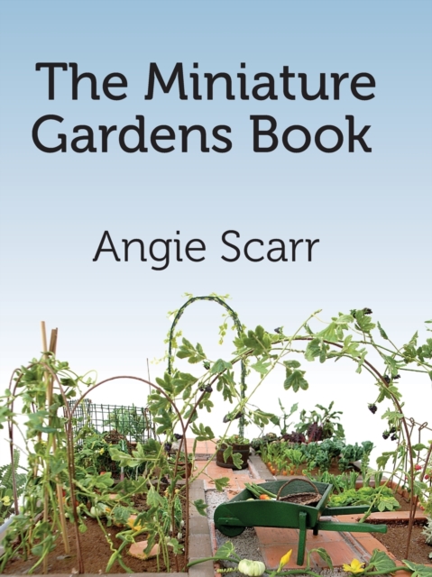 The Miniature Gardens Book, Paperback / softback Book