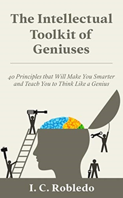 The Intellectual Toolkit of Geniuses : 40 Principles that Will Make You Smarter and Teach You to Think Like a Genius, Paperback / softback Book