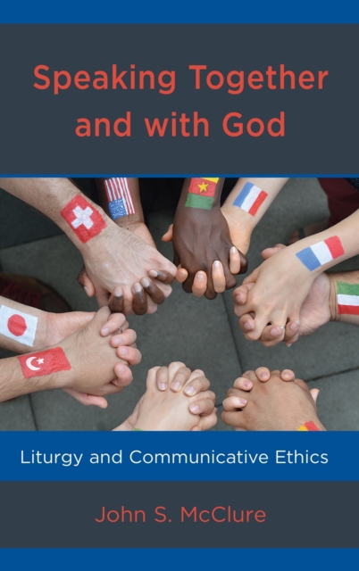 Speaking Together and with God : Liturgy and Communicative Ethics, Hardback Book