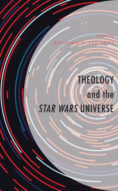 Theology and the Star Wars Universe, Hardback Book