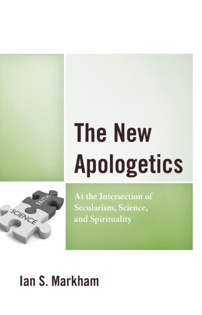 The New Apologetics : At the Intersection of Secularism, Science, and Spirituality, Hardback Book