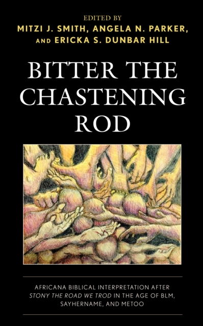 Bitter the Chastening Rod : Africana Biblical Interpretation after Stony the Road We Trod in the Age of BLM, SayHerName, and MeToo, Paperback / softback Book