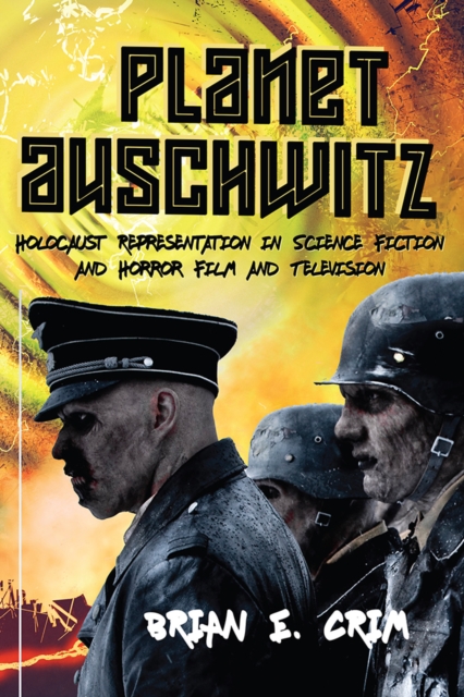 Planet Auschwitz : Holocaust Representation in Science Fiction and Horror Film and  Television, PDF eBook
